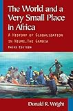 The World and a Very Small Place in Africa: A History of Globalization in Niumi, the Gambia (Sources and Studies in World History)