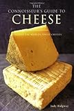 The connoisseur's guide to cheese : discover the world's finest cheeses