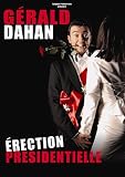 DVD G�rald Dahan : Erection Pr�sidentielle, film DVD G�rald Dahan : Erection Pr�sidentielle