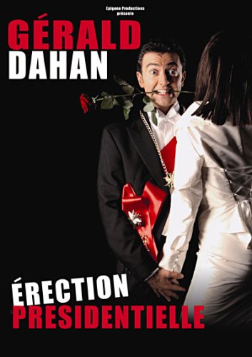 G�rald Dahan : Erection Pr�sidentielle dvd, Film dvd G�rald Dahan : Erection Pr�sidentielle