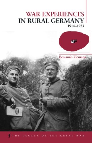 War Experiences in Rural Germany: 1914-1923 (The Legacy of the Great War)