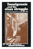 Immigrants and the Class Struggle: The Jewish Immigrant in Leeds, 1880-1914