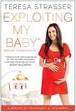 Exploiting My Baby: A Memoir of Pregnancy & Childbirth