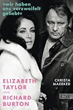 Produkt-Bild: &raquo;Wir haben uns verzweifelt geliebt&laquo;: Elizabeth Taylor und Richard Burton