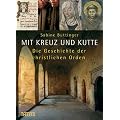 Mit Kreuz und Kutte: Die Geschichte der christlichen Orden
