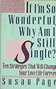 If I'm So Wonderful, Why Am I Still Single?: Ten Strategies That Will Change Your Love Life Forever