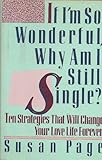 If I'm So Wonderful, Why Am I Still Single?: Ten Strategies That Will Change Your Love Life Forever