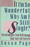 If I’m So Wonderful, Why Am I Still Single?: Ten Strategies That Will Change Your Love Life Forever