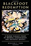 Blackfoot Redemption: A Blood Indian's Story of Murder, Confinement, and Imperfect Justice