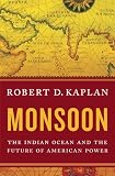 Monsoon: The Indian Ocean and the Future of American Power