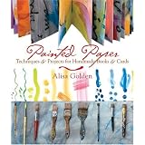 Painted Paper: Techniques & Projects for Handmade Books & Cards ~ Alisa J. Golden