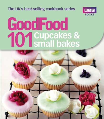 Good Food: 101 Cupcakes and Small Bakes: Triple-tested recipes