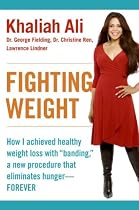 Fighting Weight: How I Achieved Healthy Weight Loss with "Banding," a New Procedure That Eliminates Hunger--Forever