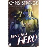 Don't Be a Hero: A Superhero Novel ~ Chris Strange