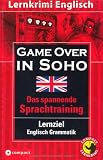 book cover Game over in Soho. Compact Lernkrimi. Lernziel Englisch Grammatik - Niveau B1: Lernziel Englisch Grammatik. Mit zahlreichen Übungen und Glossar; ... des Gemeinsamen Europäischen Referenzrahmens - Sarah Trenker