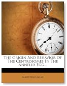 The Origin And Behavior Of The Centrosomes In The Annelid Egg...