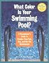What Color Is Your Swimming Pool?: A Homeowner's Guide to Trouble-Free Pool, Spa, and Hot Tub Maintenance