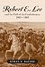 Robert E. Lee and the Fall of the Confederacy, 1863-1865 (The American Crisis Series Books on the Civil War Era)