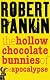 The Hollow Chocolate Bunnies of the Apocalypse