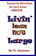 Livin' Lean Not Large: Livin' Lean, Mean, & Green.Your Personal Bailout Plan To Get Out Of Debt & Recession Proof Your Life