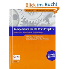 Kompendium f�r ITIL V3 Projekte: Menschen, Methoden, Meilensteine. Von der Analyse zum selbstoptimierenden Prozess