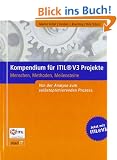 Kompendium f�r ITIL V3 Projekte: Menschen, Methoden, Meilensteine. Von der Analyse zum selbstoptimierenden Prozess
