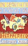 In Search of Kazakhstan The Land That Disappeared