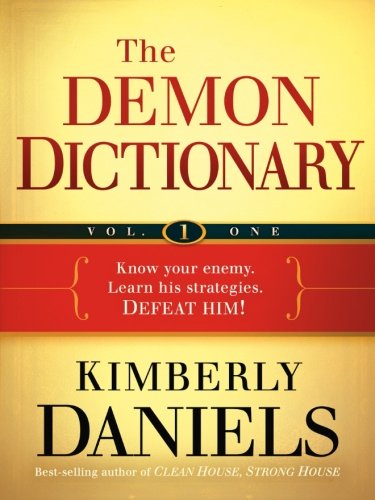The Demon Dictionary Volume One: Know Your Enemy. Learn His Strategies. Defeat Him! (Volume 1)