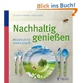 Nachhaltig genie�en: Rezeptbuch f�r unsere Zukunft
