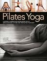 Pilates Yoga: A dynamic combination for maximum effect. Simple exercises to tone and strengthen your body