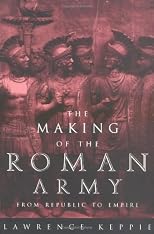 The Making of the Roman Army: From Republic to Empire