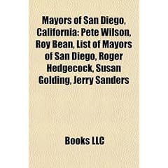 Mayors of San Diego, California: Pete Wilson, Roy Bean, List of Mayors of San Diego, Roger Hedgecock, Susan Golding, Jerry Sanders