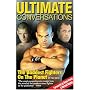 Ultimate Conversations: The Baddest Fighters on the Planet