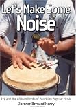 Lets Make Some Noise: Axé and the African Roots of Brazilian Popular Music