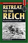 Retreat to the Reich: The German Defeat in France, 1944 (Stackpole Military History)