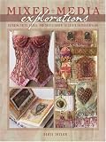 Mixed Media Explorations: Blending Paper, Fabric and Embellishment to Create Inspired Designs