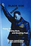 Black Son Rising: Rising Back, Fighting Back and Breaking Free!