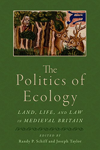 The Politics of Ecology: Land, Life, and Law in Medieval Britain (Interventions: New Studies Medieval Cult)