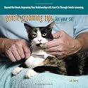 Gentle Grooming Tips For Your Cat: Beyond The Brush: Improving Your Relationship With Your Cat Through Gentle Grooming