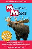 Mugged by a Moose: True Tales to Make you Laugh, Chortle, Snicker and Feel Inspired (Outdoor Humor)