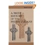 A BRIEF HISTORY OF THE PRESBYTERIANS