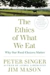 The Ethics of What We Eat: Why Our Fo...