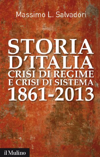 Storia d'Italia, crisi di regime e crisi di sistema: 1861-2013 (Contemporanea) (Italian Edition)