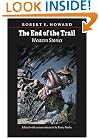 The End of the Trail: Western Stories (The Works of Robert E. Howard)