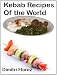 Kebab Recipes of the World: Kebabs are the ultimate BBQ food and here we have the best world kebab recipe from chicken kebab recipe to shish kebab recipe