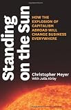 Standing on the Sun: How the Explosion of Capitalism Abroad Will Change Business Everywhere