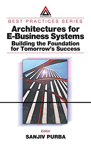 Architectures for E-Business Systems: Building the Foundation for Tomorrow's Success (Best Practices)