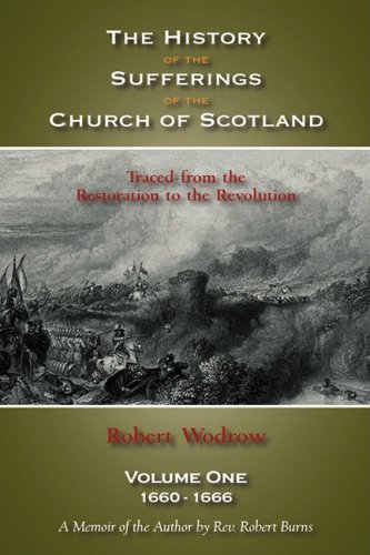 The History of the Sufferings of the Church of Scotland: Volume One