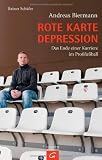 Rote Karte Depression: Das Ende einer Karriere im Profifu&szlig;ball - Andreas Biermann, Rainer Sch&auml;fer