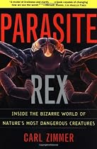 Parasite Rex (with a New Epilogue): Inside the Bizarre World of Nature's Most Dangerous Creatures